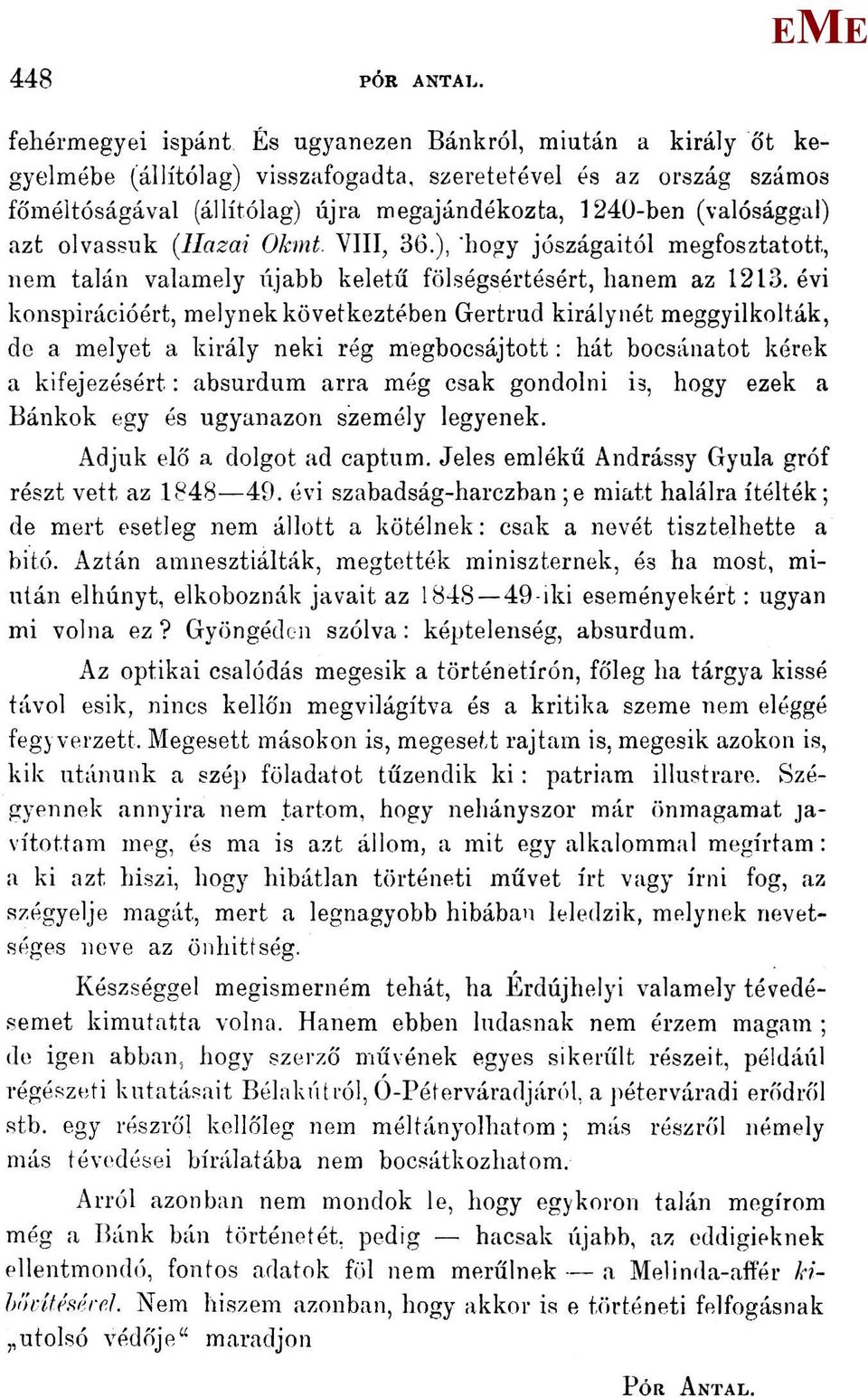 (valósággal) azt olvassuk (Hazai Okmt. VIII, 36.), 'hogy jószágaitól megfosztatott., nem talán valamely újabb keletű fölségsértésért, hanem az 1213.