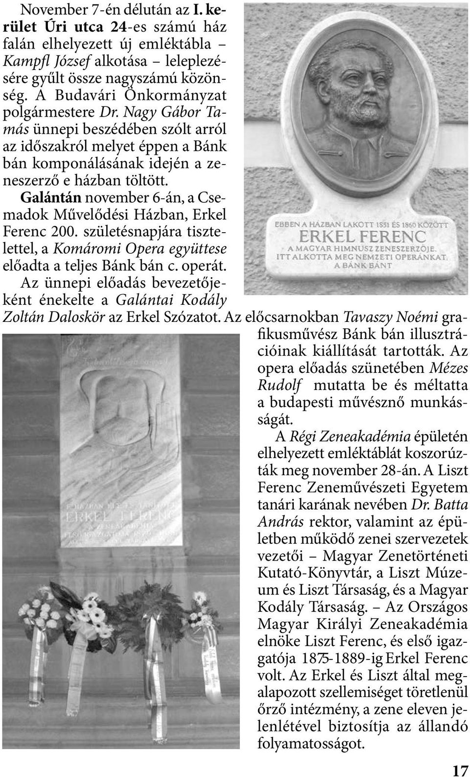 Galántán november 6-án, a Csemadok Művelődési Házban, Erkel Ferenc 200. születésnapjára tisztelettel, a Komáromi Opera együttese előadta a teljes Bánk bán c. operát.