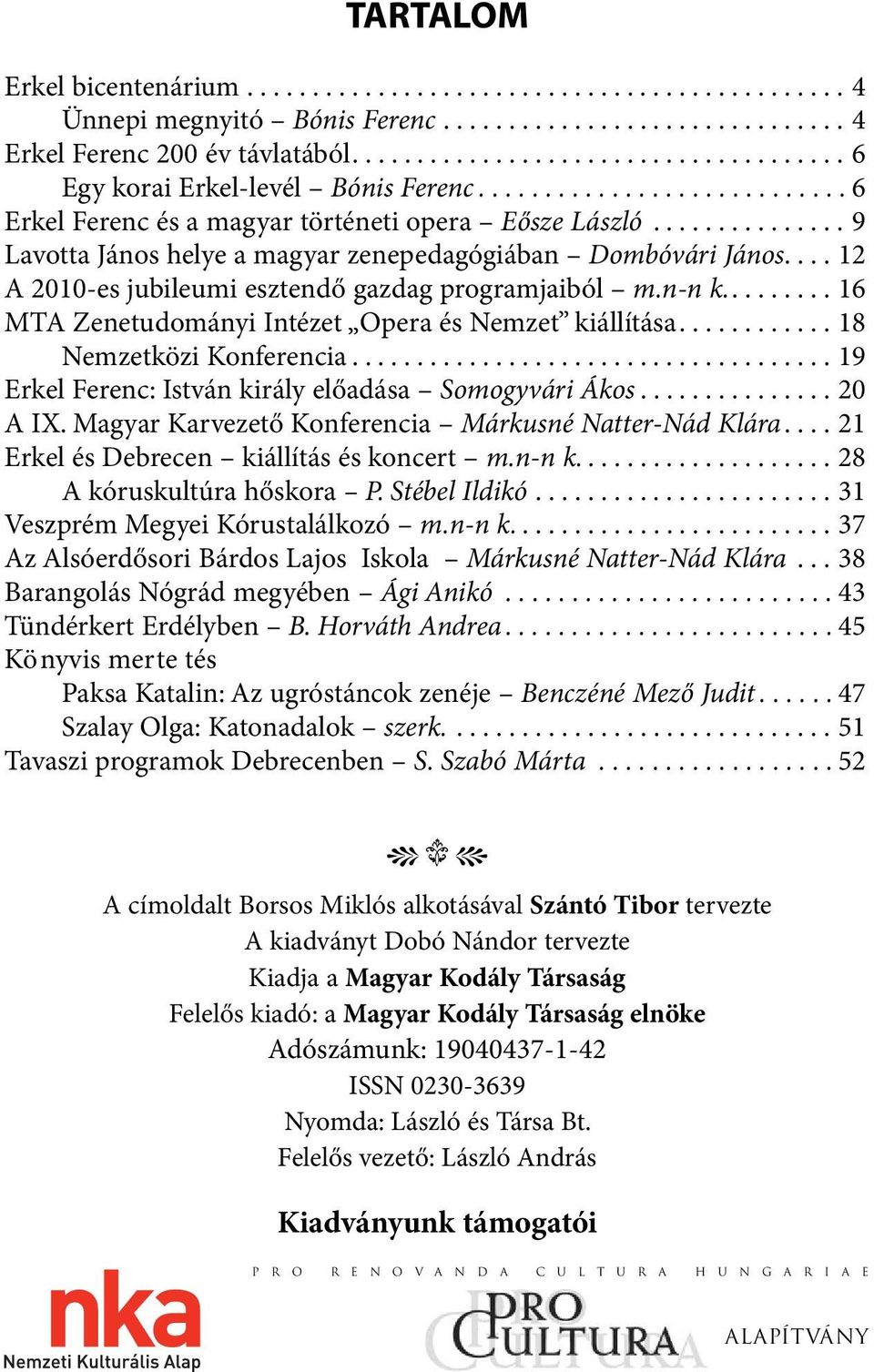 .............. 9 Lavotta János helye a magyar zenepedagógiában Dombóvári János.... 12 A 2010-es jubileumi esztendő gazdag programjaiból m.n-n k.