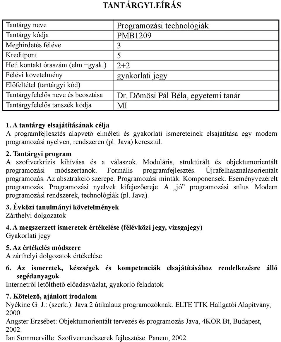 A szoftverkrízis kihívása és a válaszok. Moduláris, struktúrált és objektumorientált programozási módszertanok. Formális programfejlesztés. Újrafelhasználásorientált programozás.