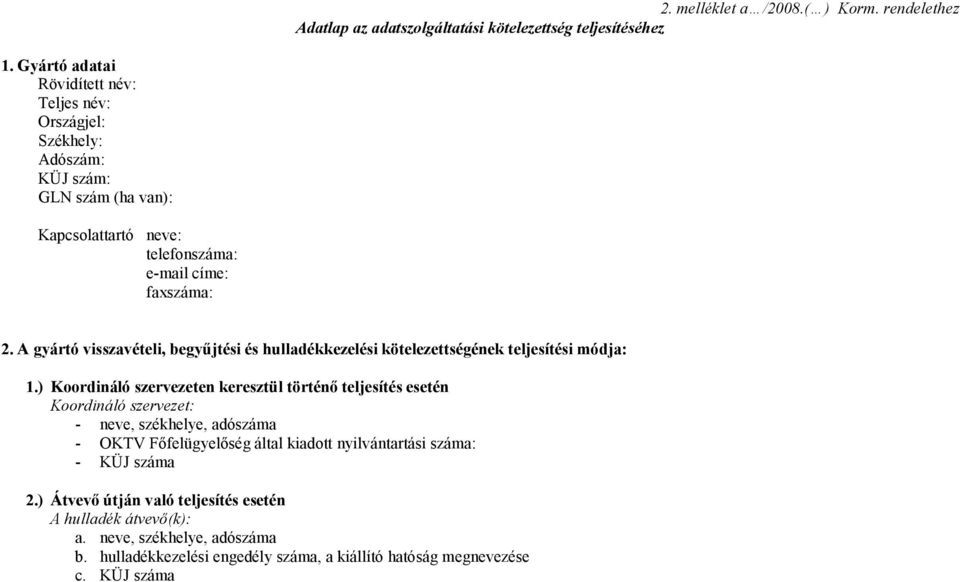 A gyártó visszavételi, begyűjtési és hulladékkezelési kötelezettségének teljesítési módja: 1.