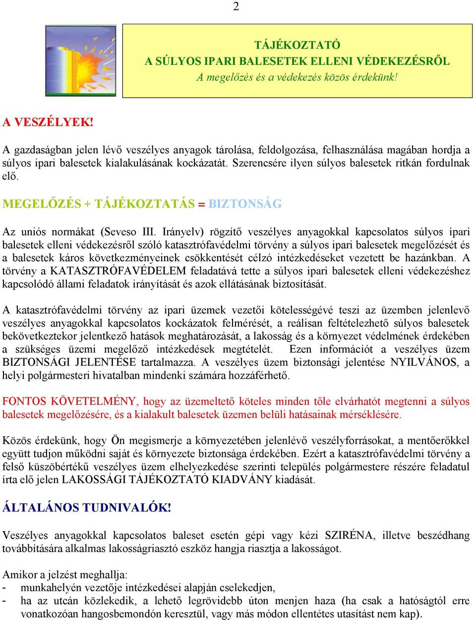 Szerencsére ilyen súlyos balesetek ritkán fordulnak elő. MEGELŐZÉS + TÁJÉKOZTATÁS = BIZTONSÁG Az uniós normákat (Seveso III.