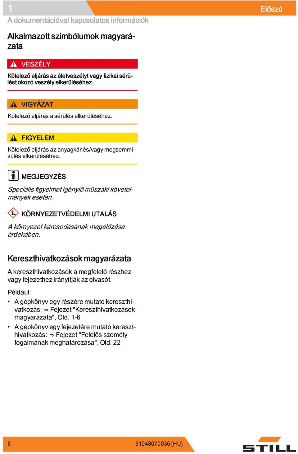 KÖRNYEZETVÉDELMI UTALÁS A környezet károsodásának megelőzése érdekében. Kereszthivatkozások magyarázata A kereszthivatkozások a megfelelő részhez vagy fejezethez irányítják az olvasót.