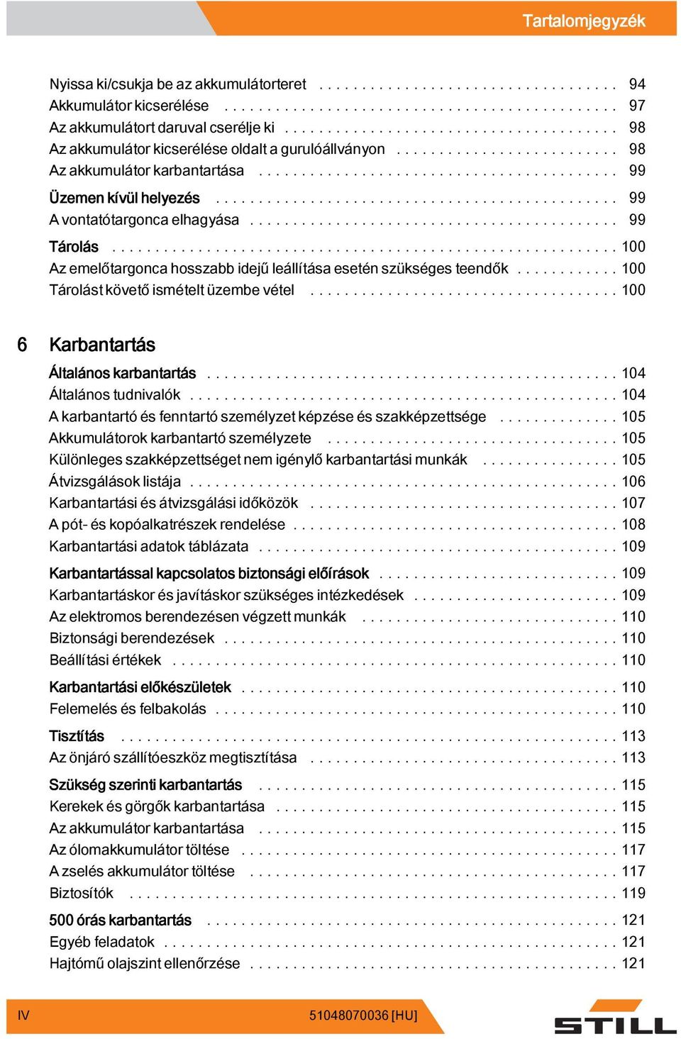 ..100 Tárolástkövetőismételtüzembevétel...100 6 Karbantartás Általános karbantartás...104 Általánostudnivalók...104 A karbantartó és fenntartó személyzet képzése és szakképzettsége.