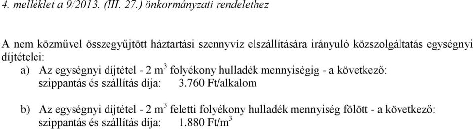közszolgáltatás egységnyi díjtételei: a) Az egységnyi díjtétel - 2 m 3 folyékony hulladék mennyiségig - a