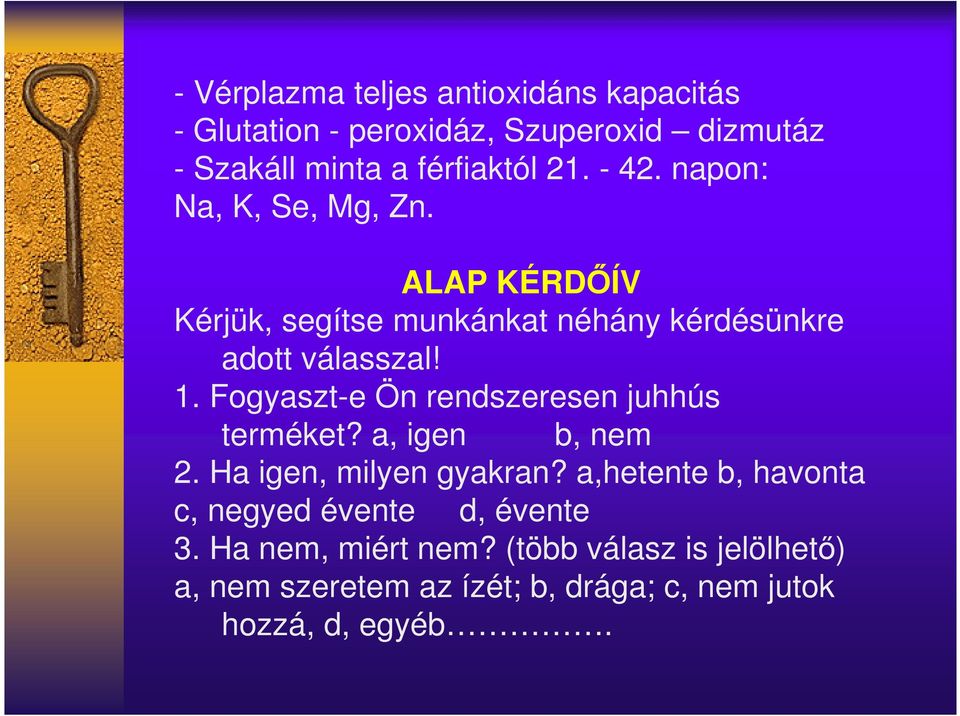 Fogyaszt-e Ön rendszeresen juhhús terméket? a, igen b, nem 2. Ha igen, milyen gyakran?