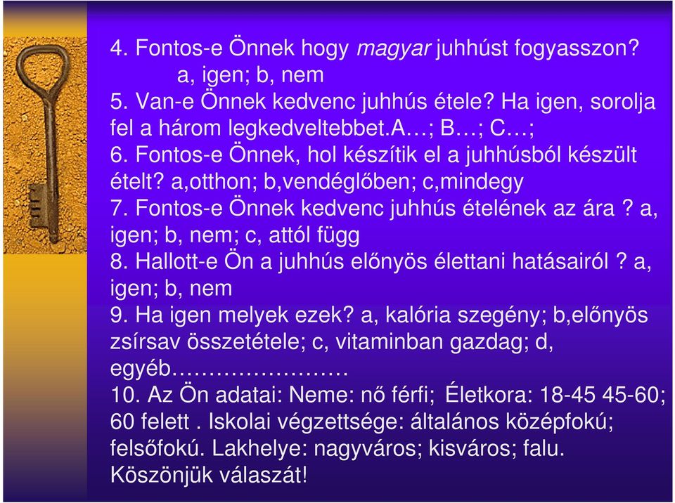 a, igen; b, nem; c, attól függ 8. Hallott-e Ön a juhhús elınyös élettani hatásairól? a, igen; b, nem 9. Ha igen melyek ezek?