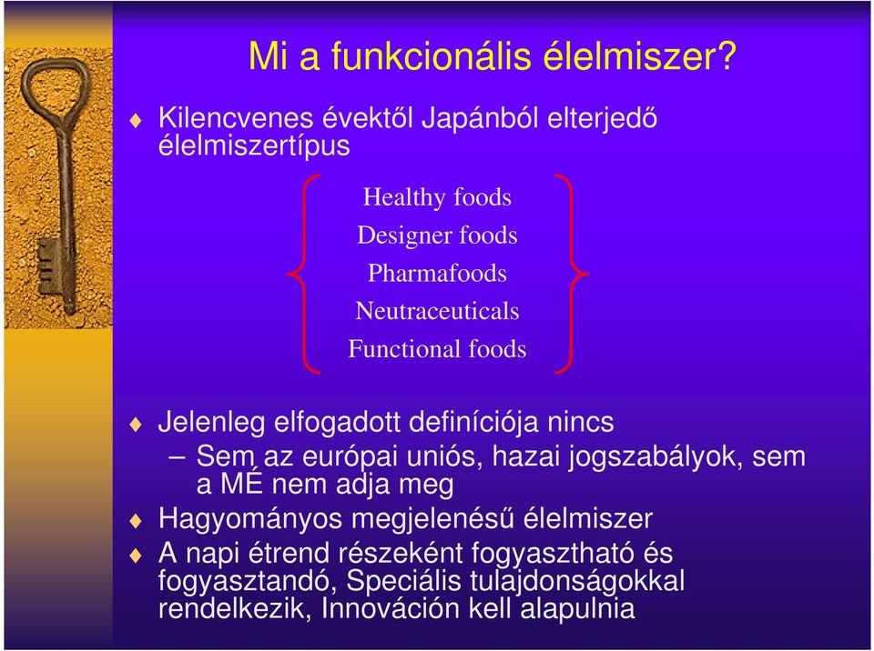 Neutraceuticals Functional foods Jelenleg elfogadott definíciója nincs Sem az európai uniós, hazai