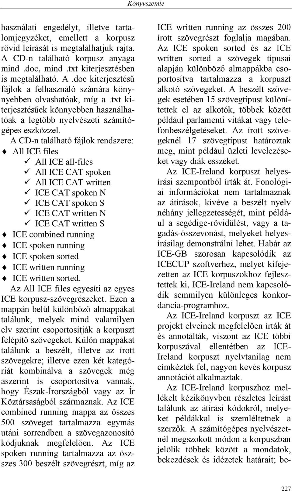 txt kiterjesztésűek könnyebben használhatóak a legtöbb nyelvészeti számítógépes eszközzel.