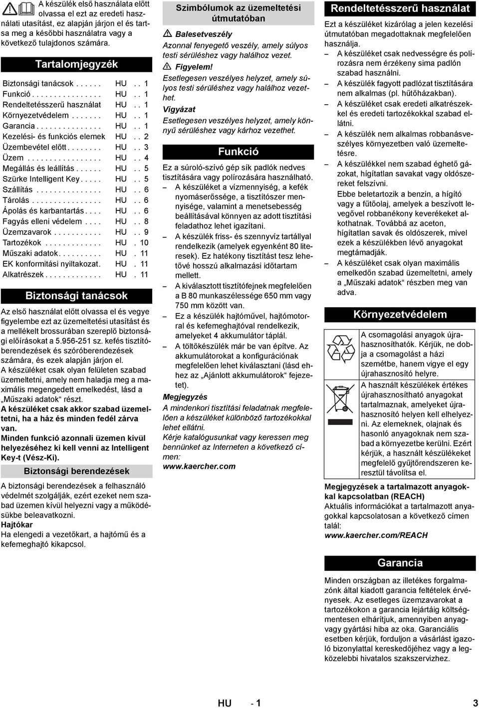 . 2 Üzembevétel előtt........ HU.. 3 Üzem................. HU.. 4 Megállás és leállítás...... HU.. 5 Szürke Intelligent Key..... HU.. 5 Szállítás............... HU.. 6 Tárolás................ HU.. 6 Ápolás és karbantartás.