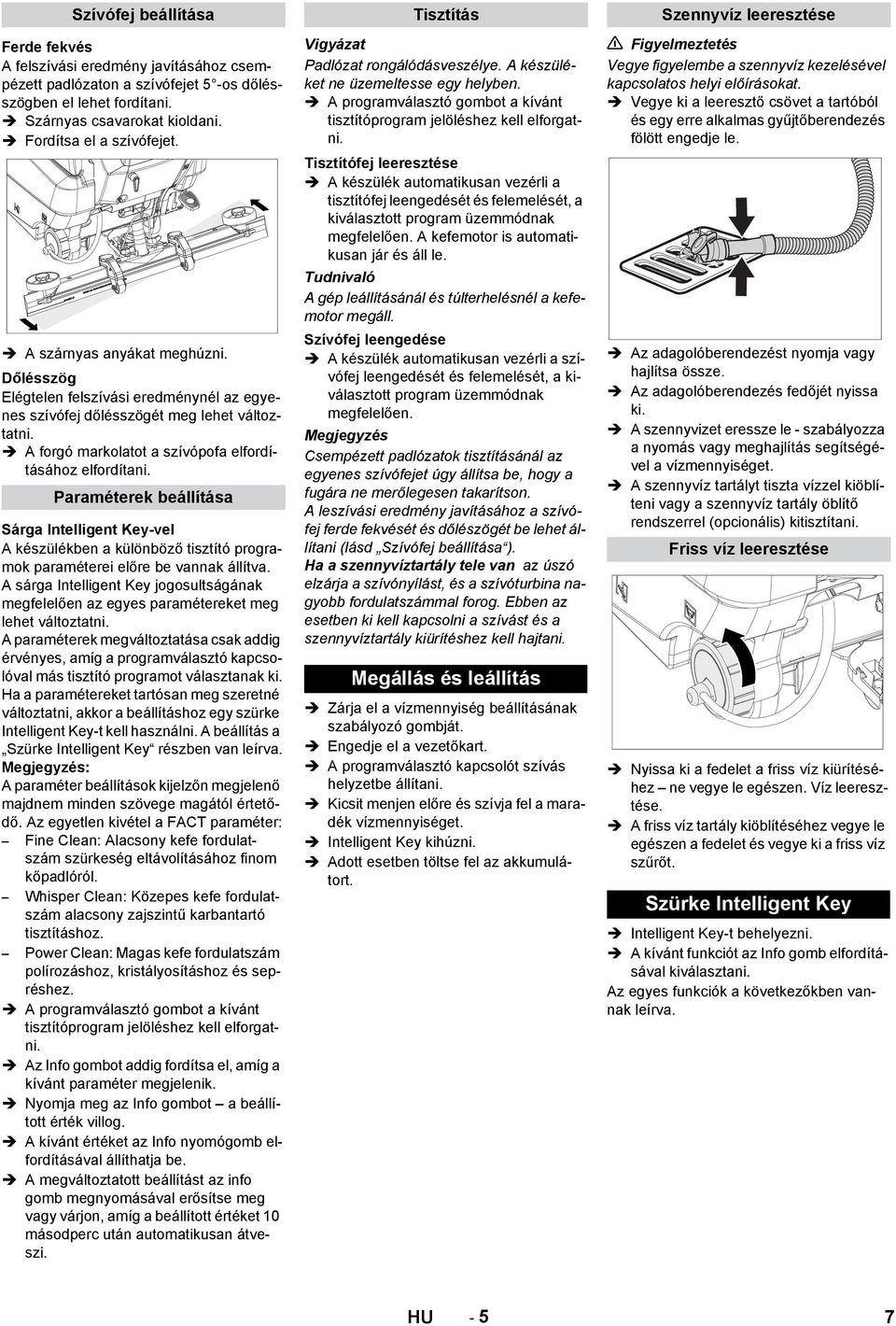 Paraméterek beállítása Sárga Intelligent Key-vel A készülékben a különböző tisztító programok paraméterei előre be vannak állítva.