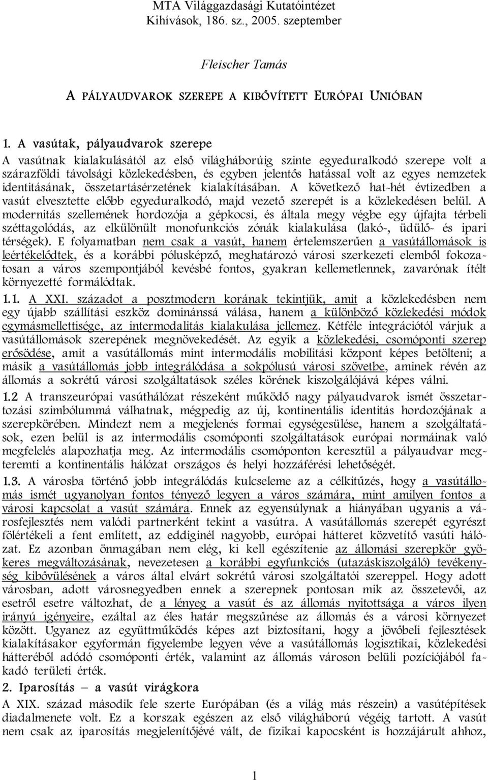 nemzetek identitásának, összetartásérzetének kialakításában. A következő hat-hét évtizedben a vasút elvesztette előbb egyeduralkodó, majd vezető szerepét is a közlekedésen belül.