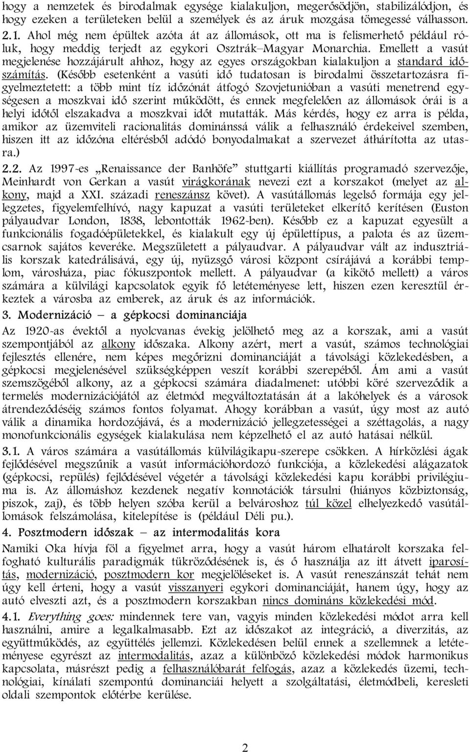 Emellett a vasút megjelenése hozzájárult ahhoz, hogy az egyes országokban kialakuljon a standard időszámítás.