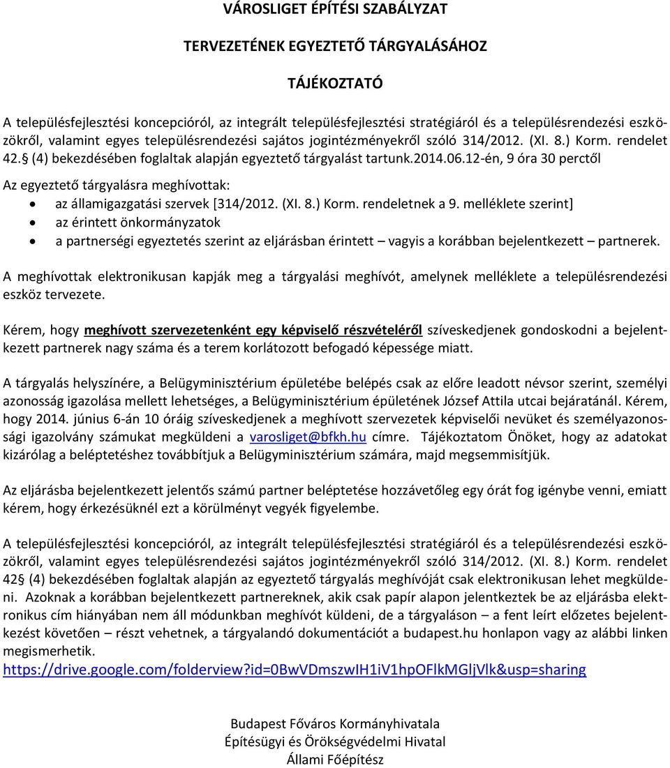 12-én, 9 óra 30 perctől Az egyeztető tárgyalásra meghívottak: az államigazgatási szervek [314/2012. (XI. 8.) Korm. rendeletnek a 9.