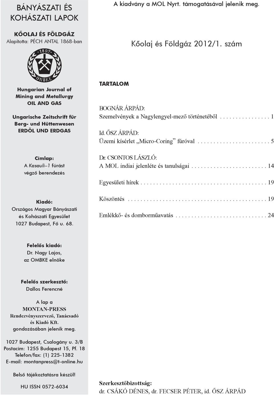 ÕSZ ÁRPÁD: Üzemi kísérlet Micro-Coring fúróval... 5 Címlap: A Kasauli 1 fúrást végzõ berendezés Dr. CSONTOS LÁSZLÓ: A MOL indiai jelenléte és tanulságai...14 Egyesületi hírek.