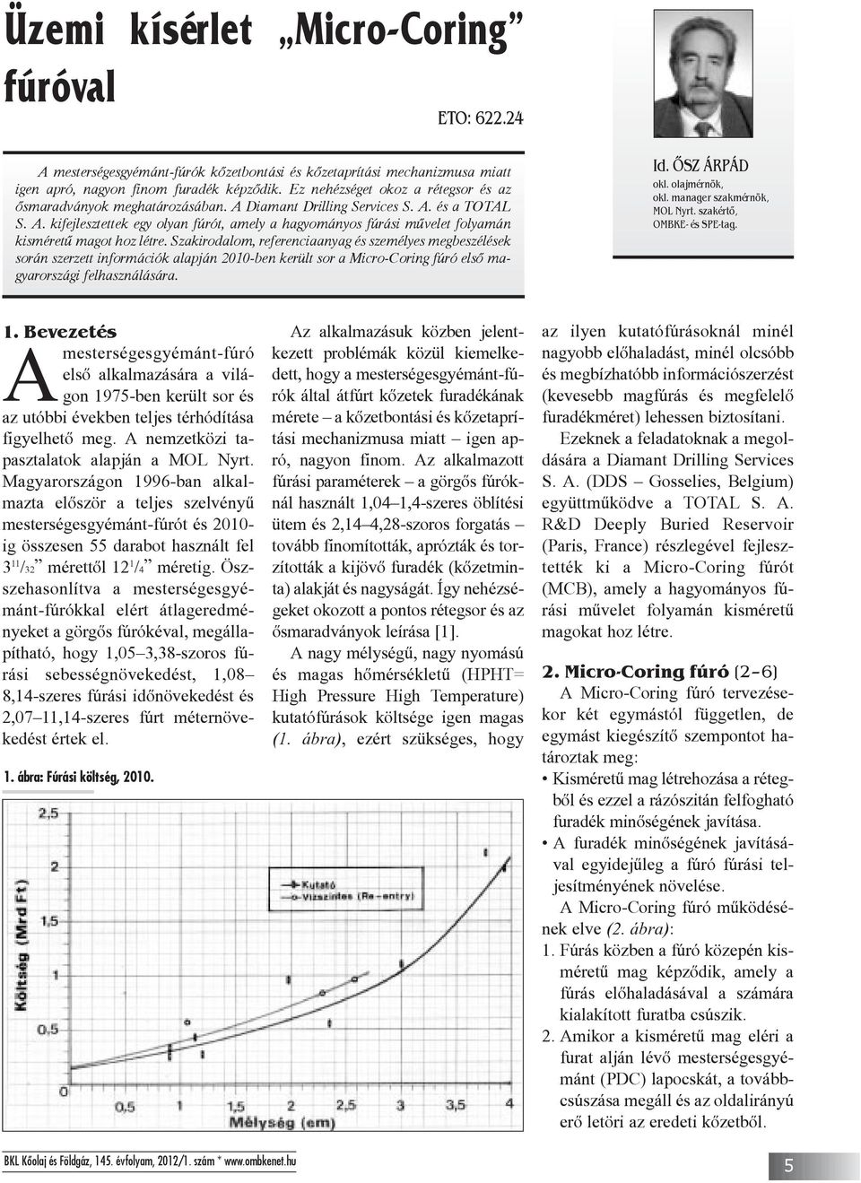 Szakirodalom, referenciaanyag és személyes megbeszélések során szerzett információk alapján 2010-ben került sor a Micro-Coring fúró elsõ magyarországi felhasználására. Id. ÕSZ ÁRPÁD okl.