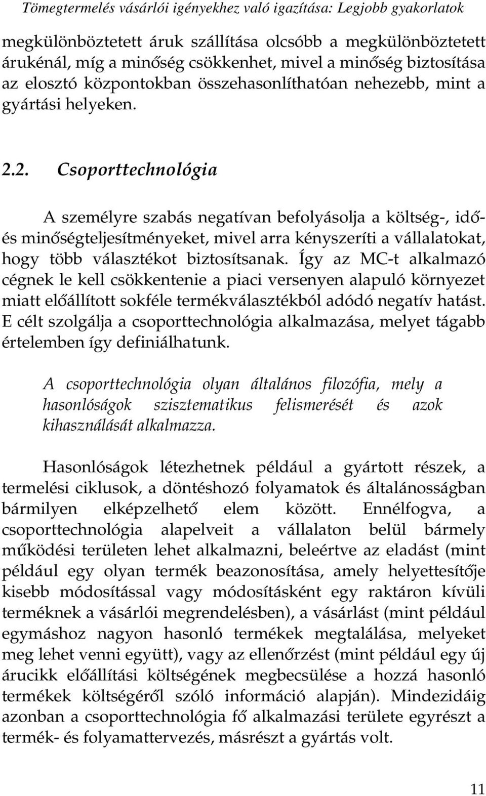 2. Csoporttechnológia A személyre szabás negatívan befolyásolja a költség-, időés minőségteljesítményeket, mivel arra kényszeríti a vállalatokat, hogy több választékot biztosítsanak.