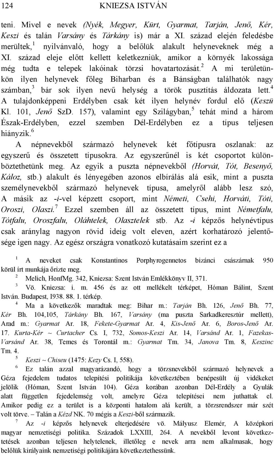 század eleje előtt kellett keletkezniük, amikor a környék lakossága még tudta e telepek lakóinak törzsi hovatartozását.