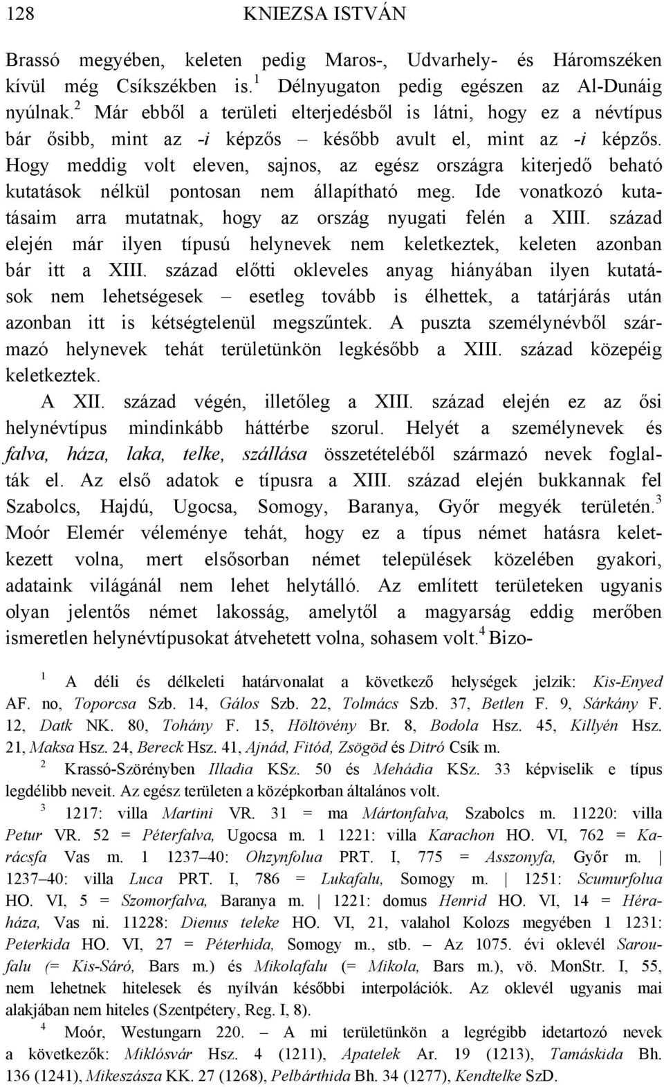 Hogy meddig volt eleven, sajnos, az egész országra kiterjedő beható kutatások nélkül pontosan nem állapítható meg. Ide vonatkozó kutatásaim arra mutatnak, hogy az ország nyugati felén a XIII.