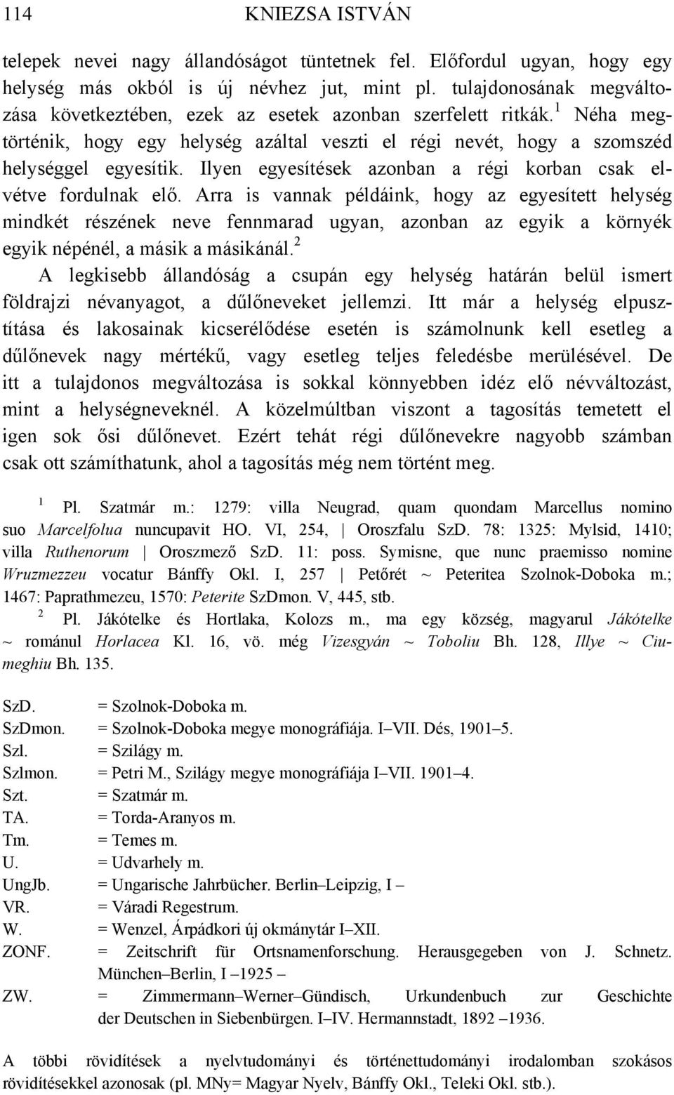 Ilyen egyesítések azonban a régi korban csak elvétve fordulnak elő.