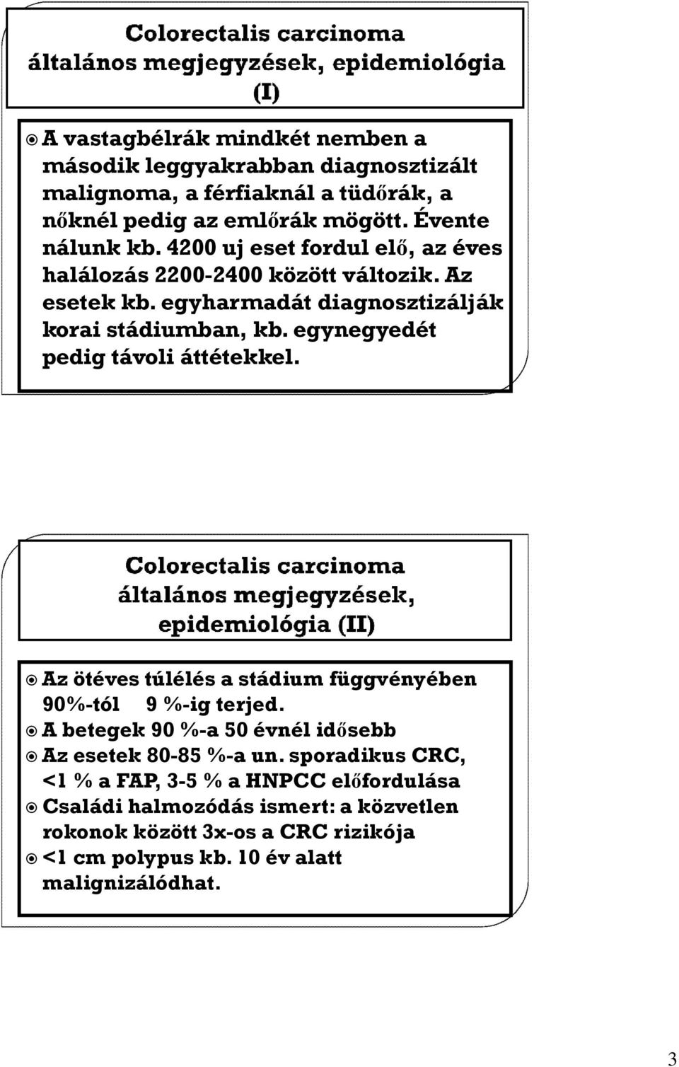 egynegyedét pedig távoli áttétekkel. Az ötéves túlélés a stádium függvényében 90%-tól 9 %-ig terjed.