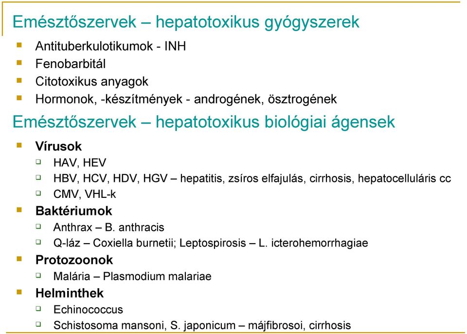 elfajulás, cirrhosis, hepatocelluláris cc CMV, VHL-k Baktériumok Anthrax B. anthracis Q-láz Coxiella burnetii; Leptospirosis L.