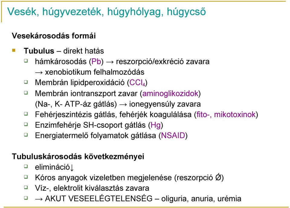 Fehérjeszintézis gátlás, fehérjék koagulálása (fito-, mikotoxinok) Enzimfehérje SH-csoport gátlás (Hg) Energiatermelő folyamatok gátlása (NSAID)