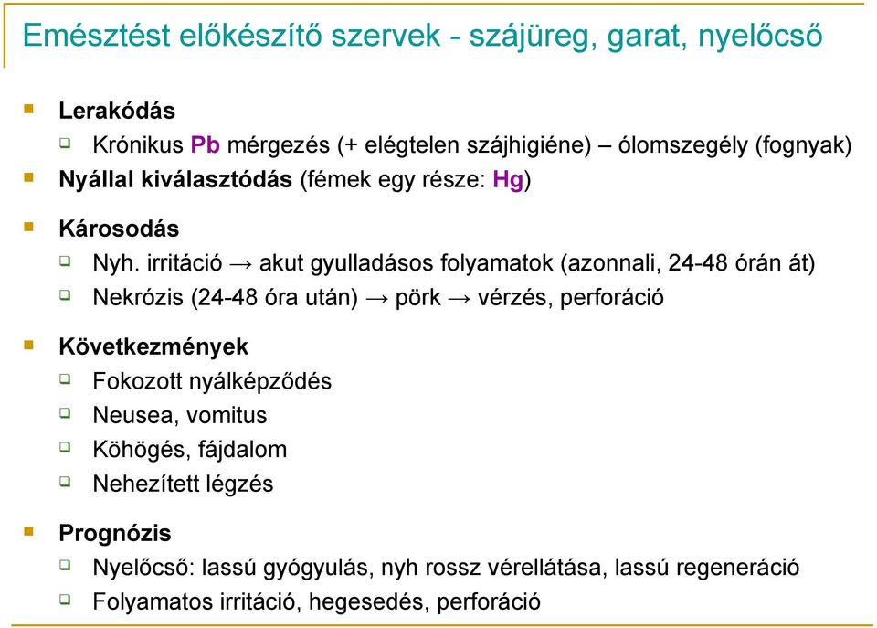 irritáció akut gyulladásos folyamatok (azonnali, 24-48 órán át) Nekrózis (24-48 óra után) pörk vérzés, perforáció Következmények