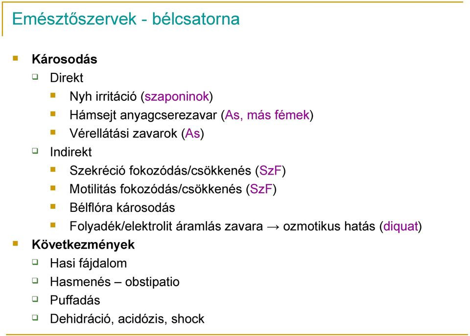 (SzF) Motilitás fokozódás/csökkenés (SzF) Bélflóra károsodás Folyadék/elektrolit áramlás zavara