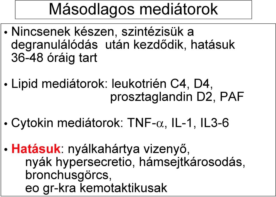 prosztaglandin D2, PAF Cytokin mediátorok: TNF-α, IL-1, IL3-6 Hatásuk: