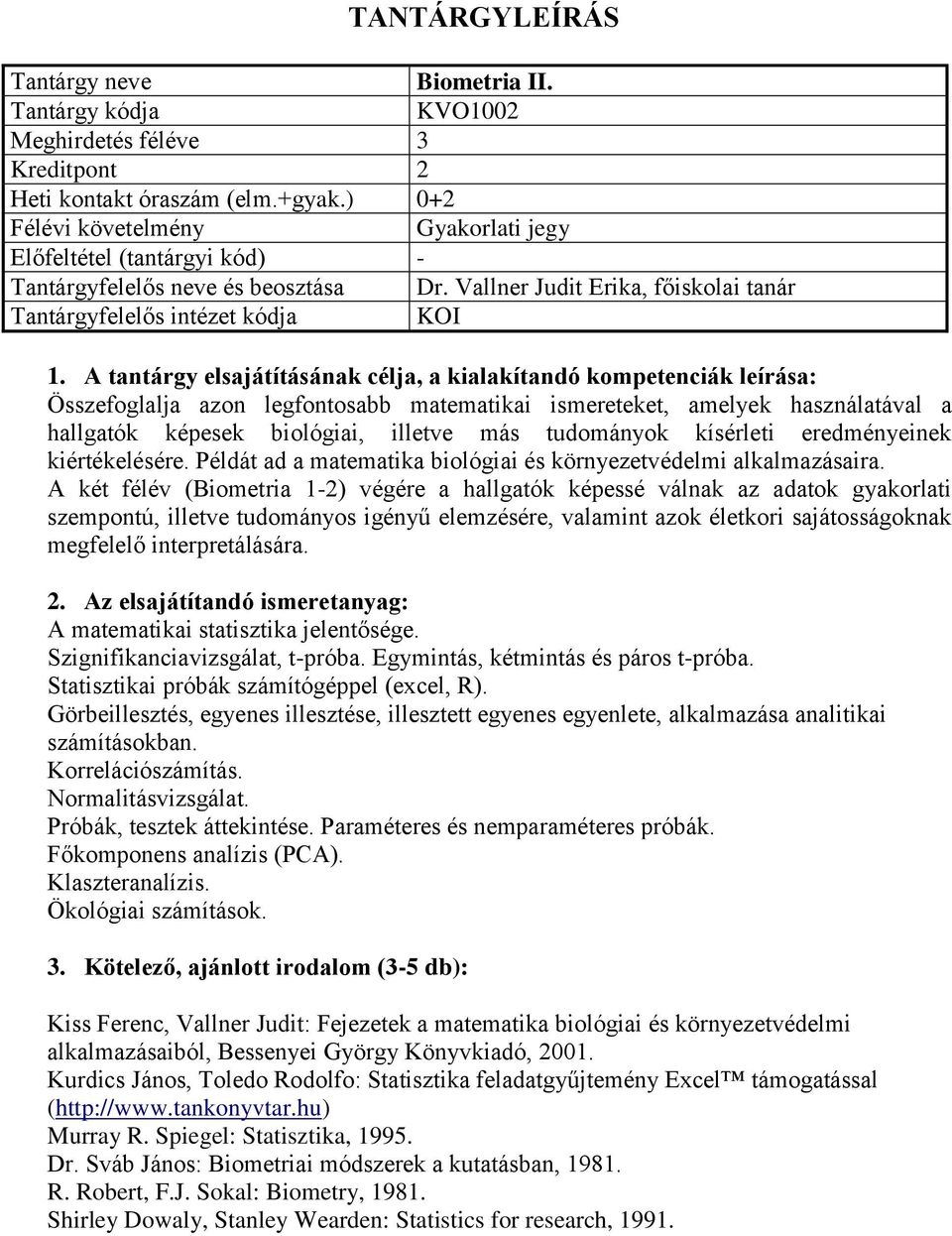 tudományok kísérleti eredményeinek kiértékelésére. Példát ad a matematika biológiai és környezetvédelmi alkalmazásaira.