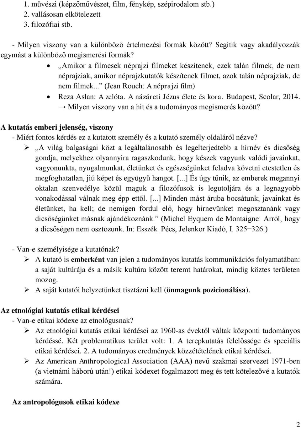 Amikor a filmesek néprajzi filmeket készítenek, ezek talán filmek, de nem néprajziak, amikor néprajzkutatók készítenek filmet, azok talán néprajziak, de nem filmek.