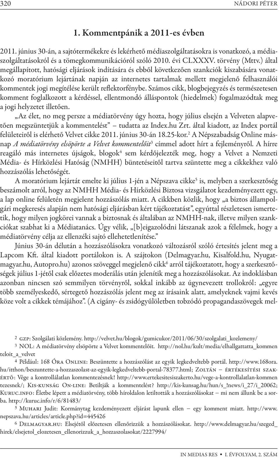 ) által megállapított, hatósági eljárások indítására és ebből következően szankciók kiszabására vonatkozó moratórium lejártának napján az internetes tartalmak mellett megjelenő felhasználói kommentek