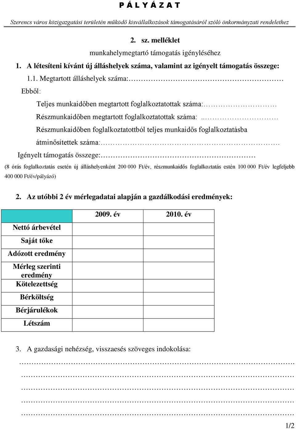 1. Megtartott álláshelyek száma: Ebből: Teljes munkaidőben megtartott foglalkoztatottak száma: Részmunkaidőben megtartott foglalkoztatottak száma:.