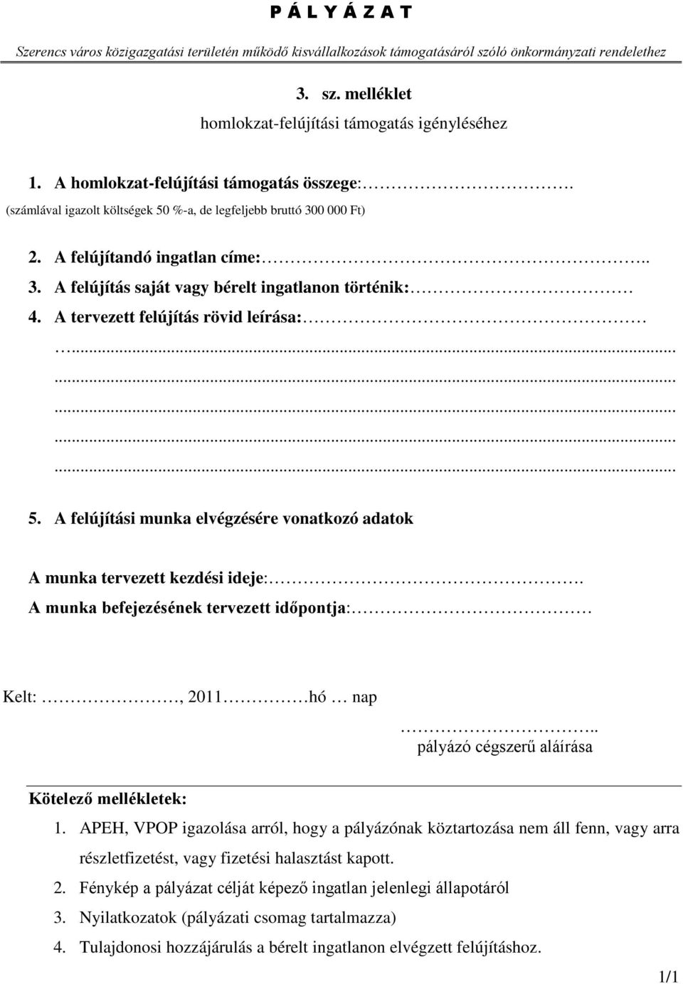 A felújítási munka elvégzésére vonatkozó adatok A munka tervezett kezdési ideje:. A munka befejezésének tervezett időpontja: Kelt:, 2011 hó nap 1.