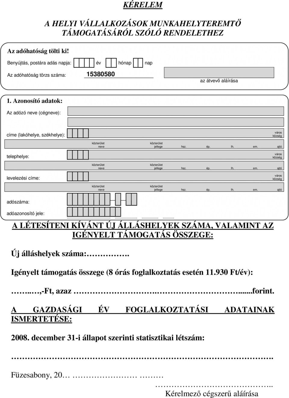 Azonosító adatok: Az adózó neve (cégneve): címe (lakóhelye, székhelye): város község neve jellege hsz. ép. lh. em. ajtó telephelye: város község neve jellege hsz. ép. lh. em. ajtó levelezési címe: város község neve jellege hsz.