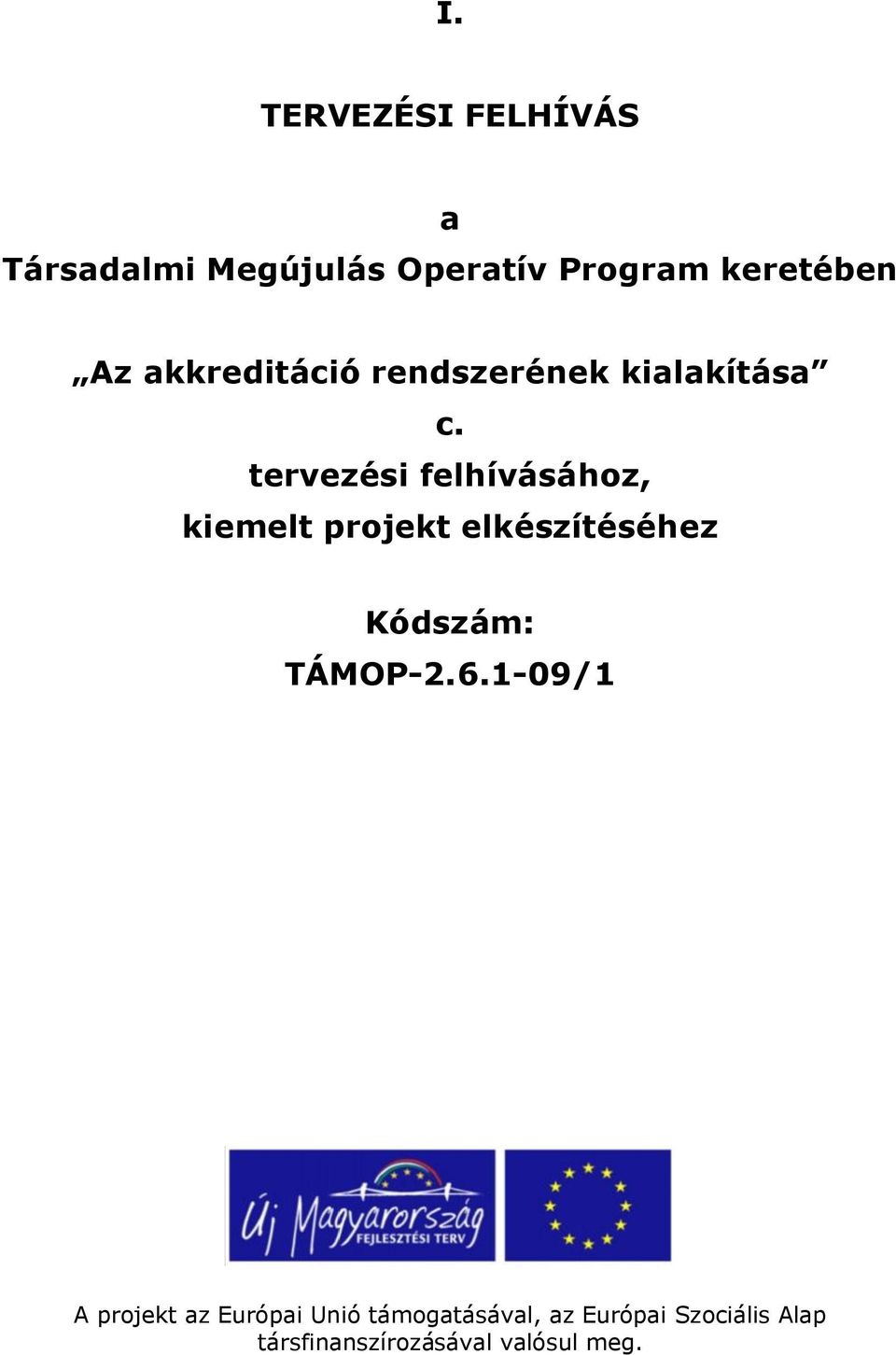 tervezési felhívásához, kiemelt projekt elkészítéséhez Kódszám: TÁMOP-2.6.
