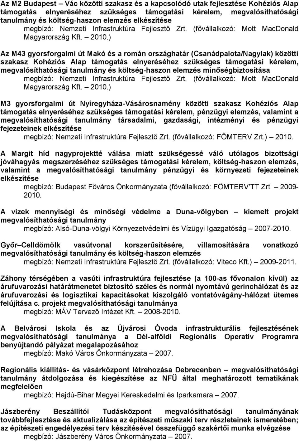 ) Az M43 gyorsforgalmi út Makó és a román országhatár (Csanádpalota/Nagylak) közötti szakasz Kohéziós Alap támogatás elnyeréséhez szükséges támogatási kérelem, megvalósíthatósági tanulmány és