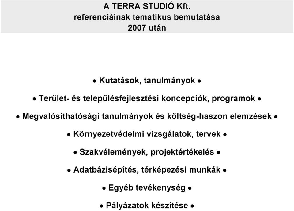 településfejlesztési koncepciók, programok Megvalósíthatósági tanulmányok és