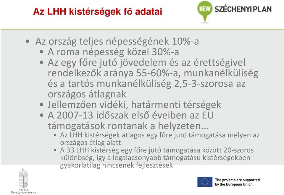 2007-13 időszak elsőéveiben az EU támogatások rontanak a helyzeten.