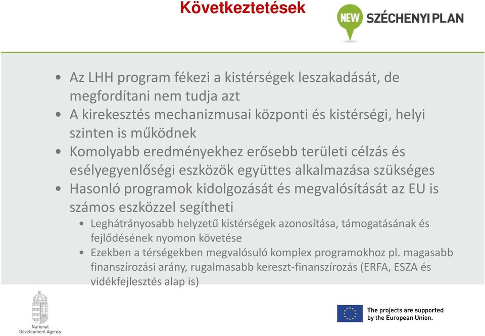 kidolgozását és megvalósítását az EU is számos eszközzel segítheti Leghátrányosabb helyzetű kistérségek azonosítása, támogatásának és fejlődésének nyomon