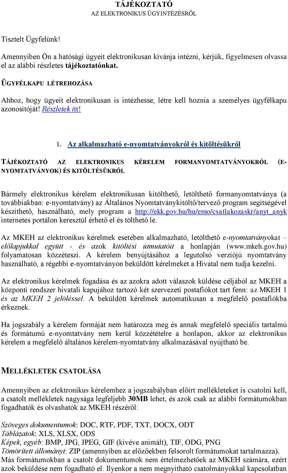 Az alkalmazható e-nyomtatványokról és kitöltésükről TÁJÉKOZTATÓ AZ ELEKTRONIKUS KÉRELEM FORMANYOMTATVÁNYOKRÓL (E- NYOMTATVÁNYOK) ÉS KITÖLTÉSÜKRŐL Bármely elektronikus kérelem elektronikusan