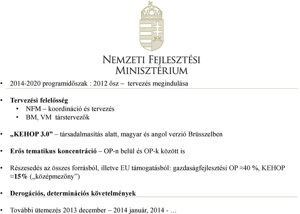 0 társadalmasítás alatt, magyar és angol verzió Brüsszelben Erős tematikus koncentráció OP-n belül és OP-k között