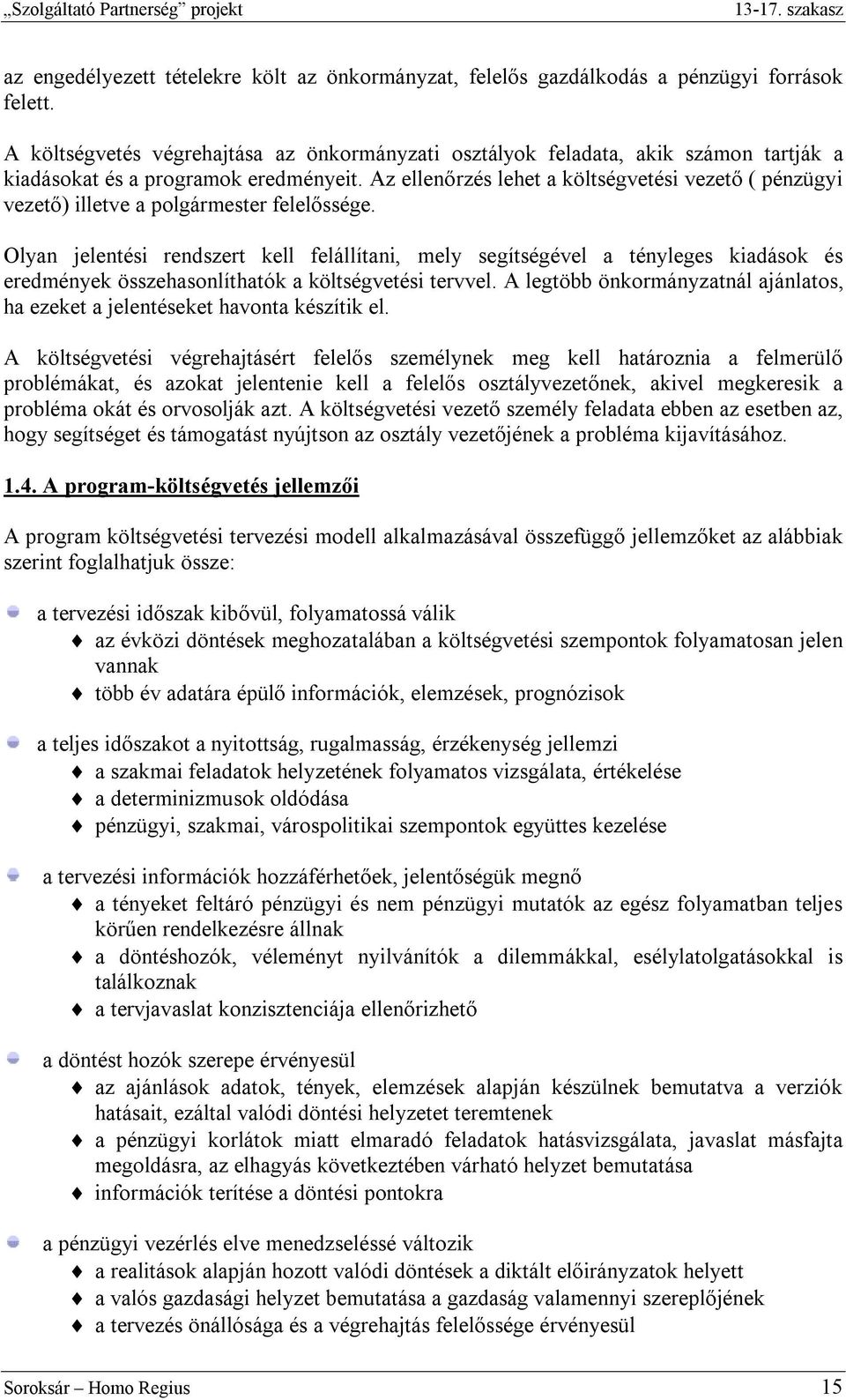 Az ellenőrzés lehet a költségvetési vezető ( pénzügyi vezető) illetve a polgármester felelőssége.