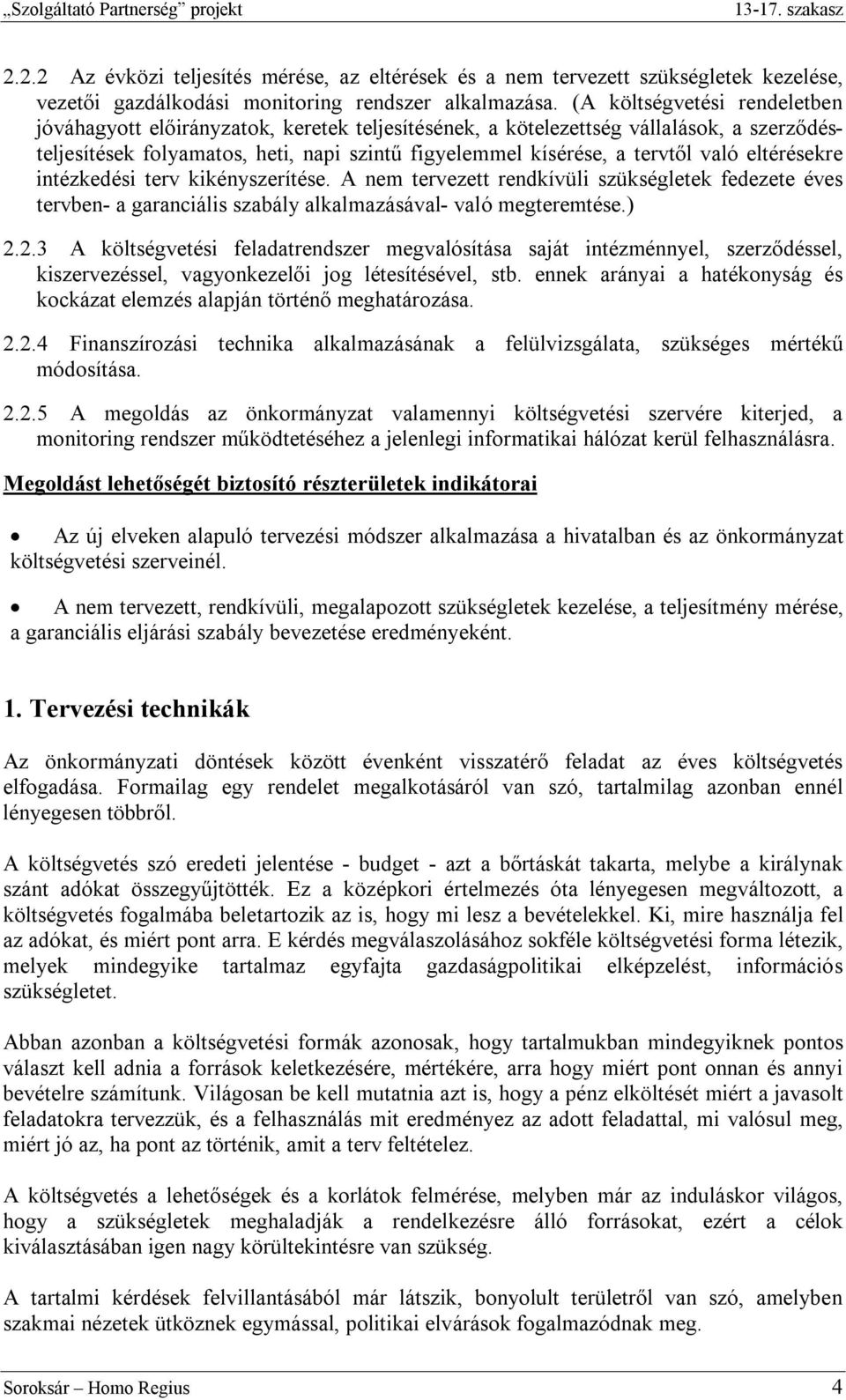 eltérésekre intézkedési terv kikényszerítése. A nem tervezett rendkívüli szükségletek fedezete éves tervben- a garanciális szabály alkalmazásával- való megteremtése.) 2.