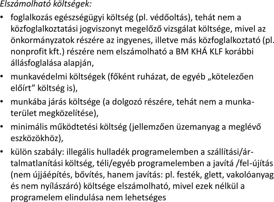 ) részére nem elszámolható a BM KHÁ KLF korábbi állásfoglalása alapján, munkavédelmi költségek (főként ruházat, de egyéb kötelezően előírt költség is), munkába járás költsége (a dolgozó részére,