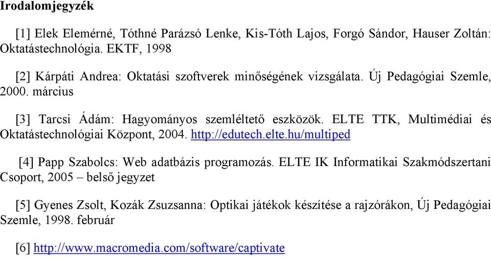 ELTE TTK, Multimédiai és Oktatástechnológiai Központ, 2004. http://edutech.elte.hu/multiped [4] Papp Szabolcs: Web adatbázis programozás.