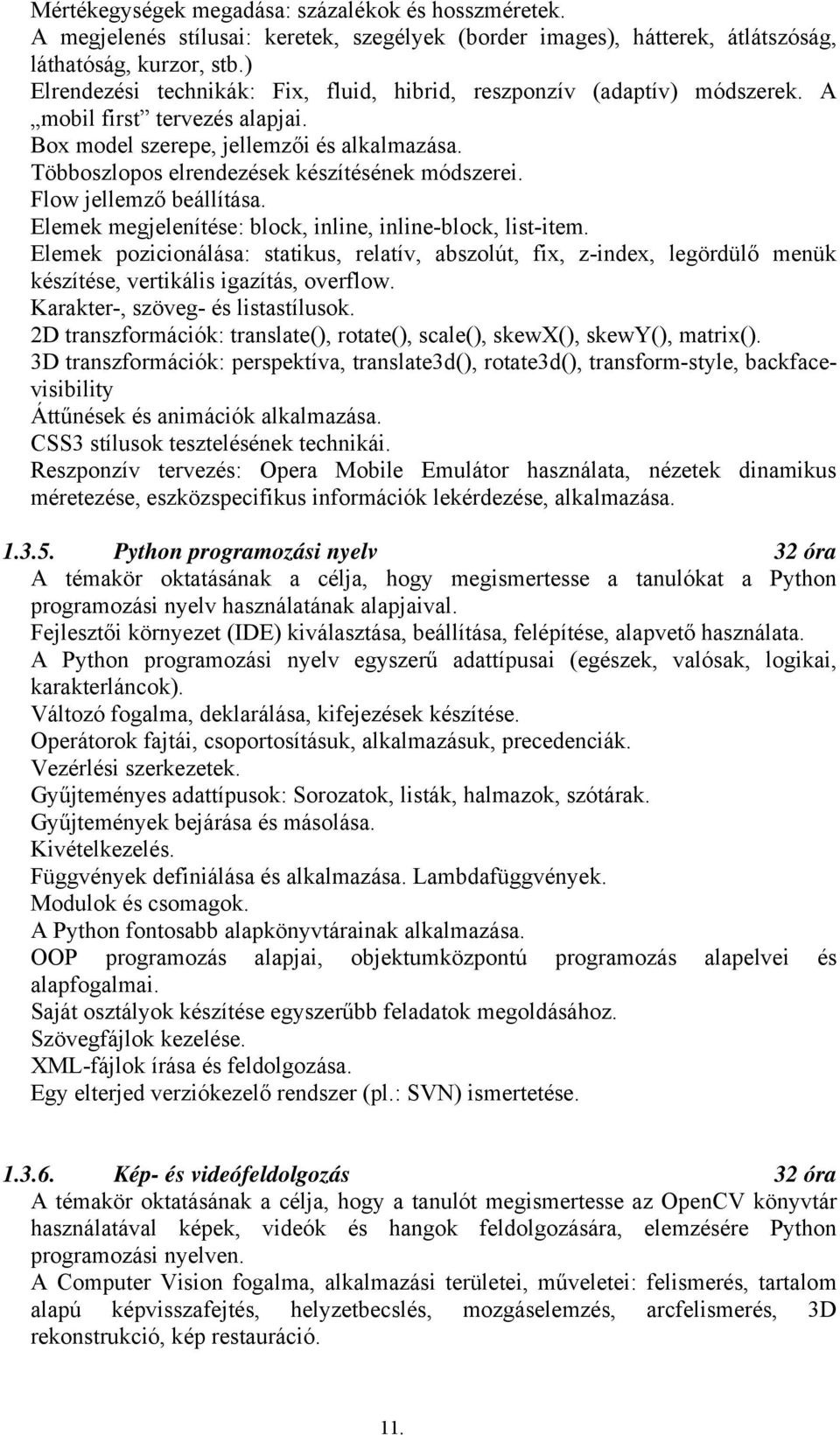 Többoszlopos elrendezések készítésének módszerei. Flow jellemző beállítása. Elemek megjelenítése: block, inline, inline-block, list-item.