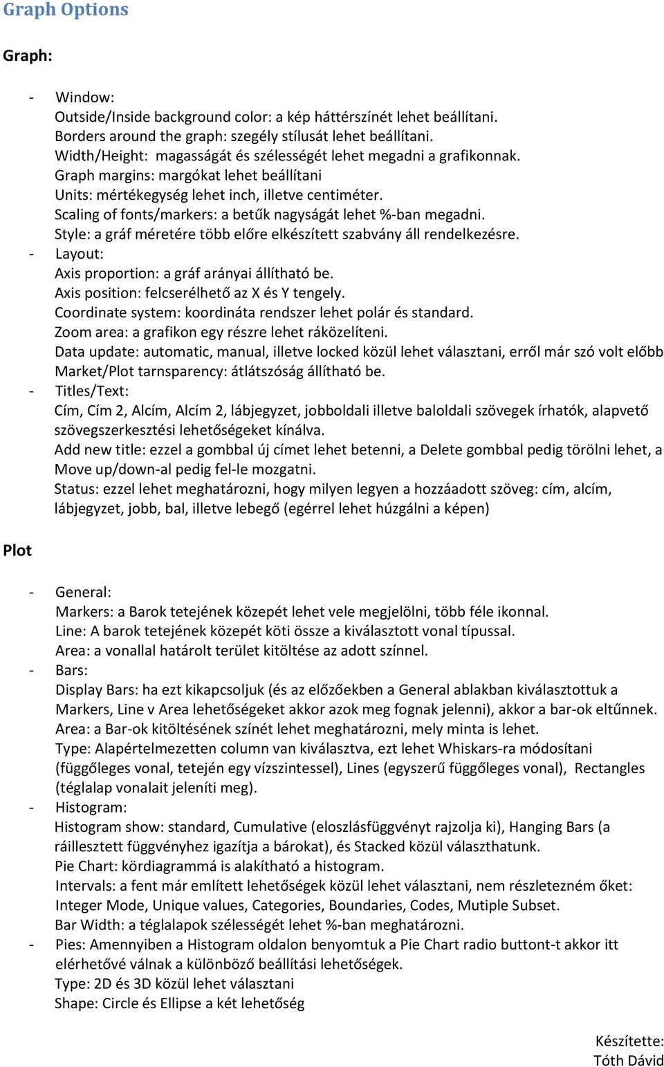 Scaling of fonts/markers: a betűk nagyságát lehet %-ban megadni. Style: a gráf méretére több előre elkészített szabvány áll rendelkezésre. - Layout: Axis proportion: a gráf arányai állítható be.