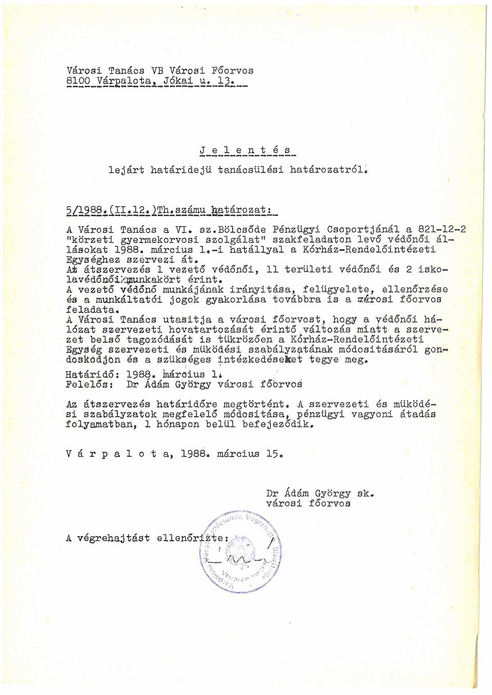 bölcsőde Pénzügyi Csoportjánál a 821-12' "körzeti gyermekorvosi szolgálat" szakfeladaton levő védőnői állásokat 1988«március l«-i hatállyal a Kórház-Rendelőintézeti Egységhez szervezi át.